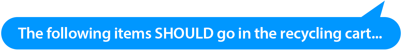 The following items SHOULD go in the recycling cart...